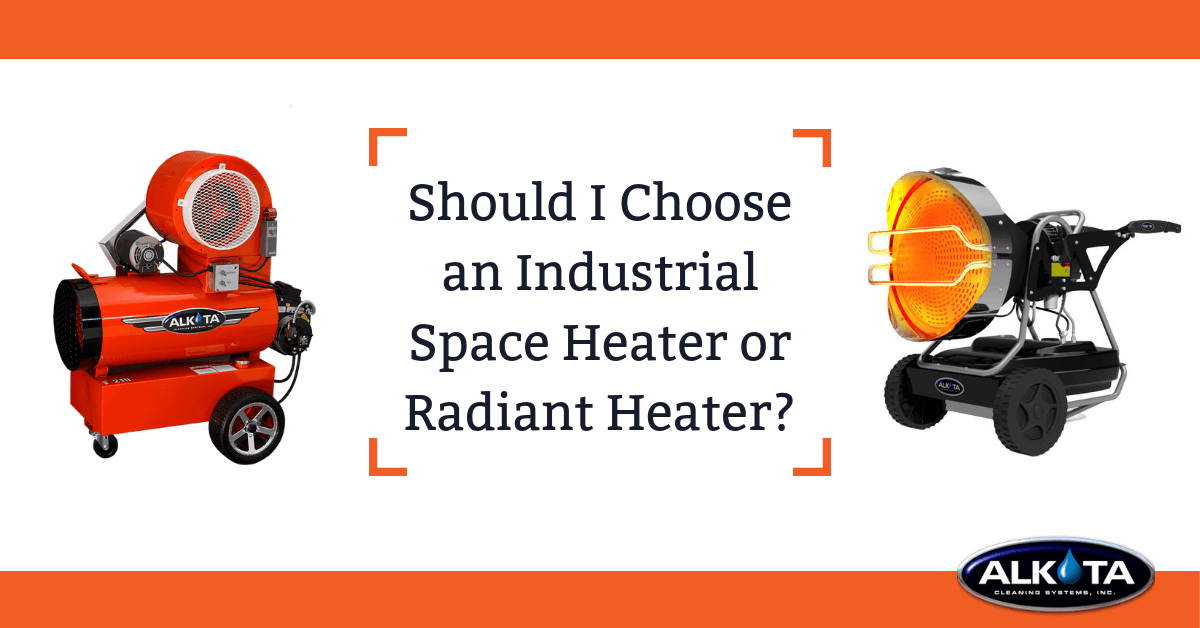 Should I Choose an Industrial Space Heater or Radiant Heater — Alkota Engineering Analysis